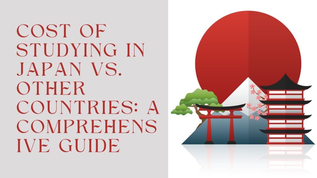 Cost of Studying in Japan vs. Other Countries: A Comprehensive Guide