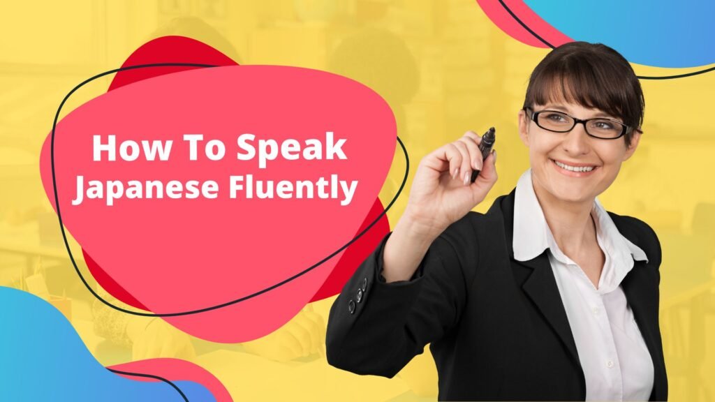 Speak Japanese Fluently