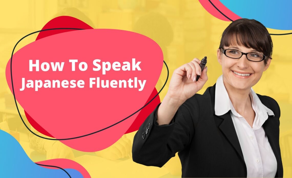 Speak Japanese Fluently