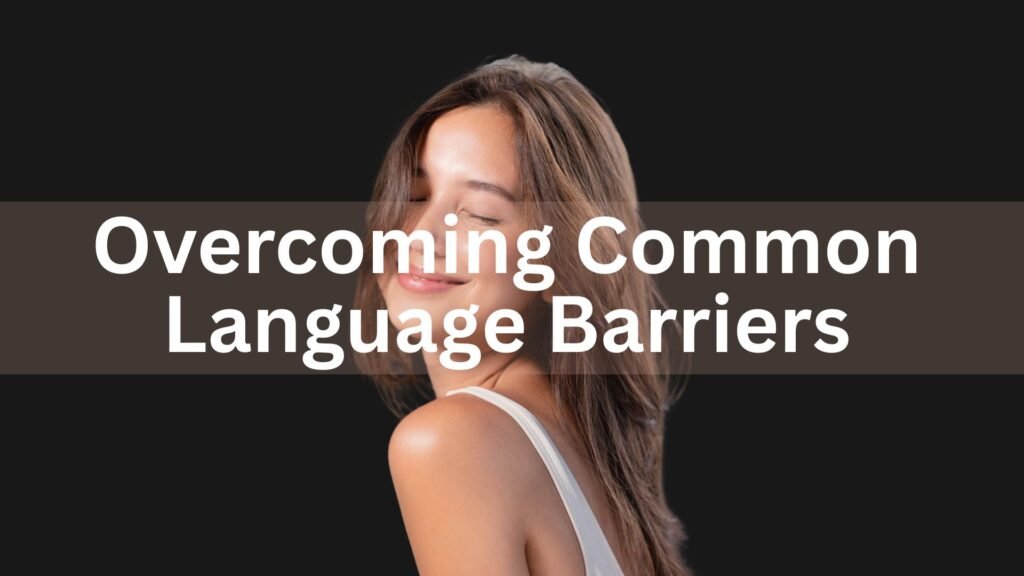 Overcoming Common Language Barriers