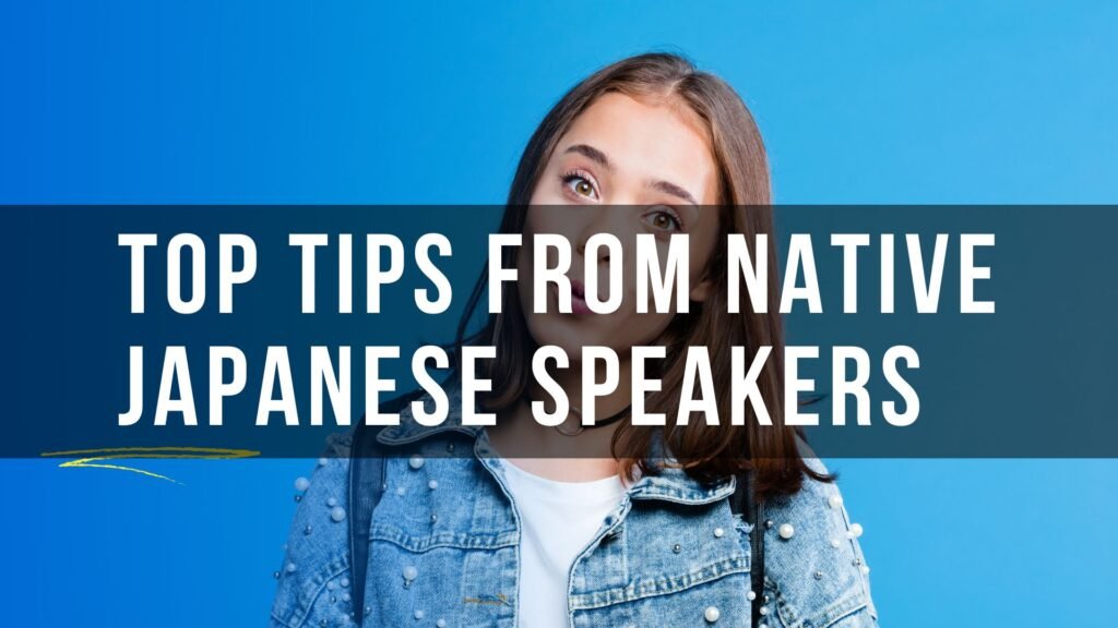Top Tips from Native Japanese Speakers